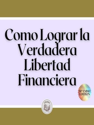 cover image of Como Lograr la Verdadera Libertad Financiera